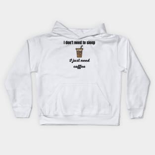 I Don't Need to Sleep I Just Need Coffee Kids Hoodie